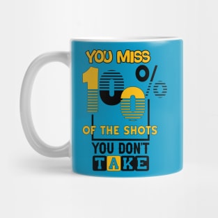 You miss 100% of the shots you don't take. Wisdom - Motivational Mug